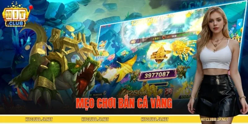 Mẹo Chơi Bắn Cá Vàng – Bí Quyết Săn Thưởng Dễ Thắng 2026