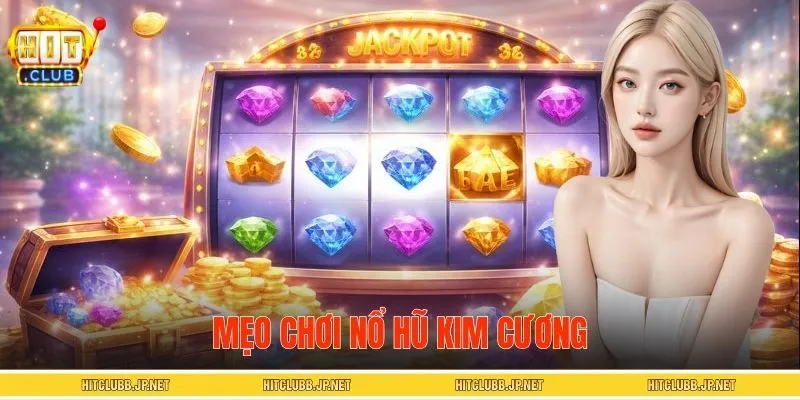 Mẹo Chơi Nổ Hũ Kim Cương - 3 Bí Kíp Từ Cao Thủ HITCLUB