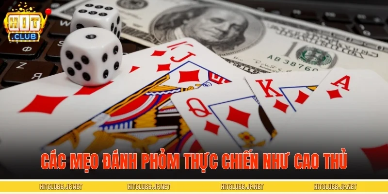 Các mẹo đánh Phỏm thực chiến như cao thủ