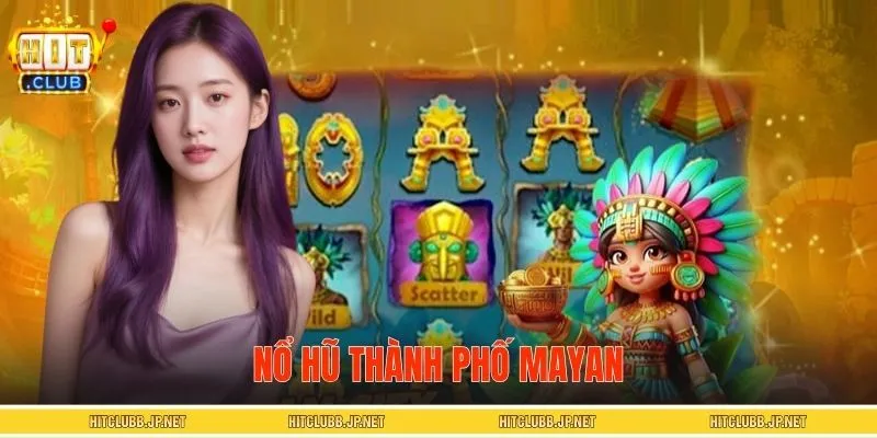 Nổ Hũ Thành Phố Mayan – Trải Nghiệm Quay Slot Cổ Đại Thú Vị
